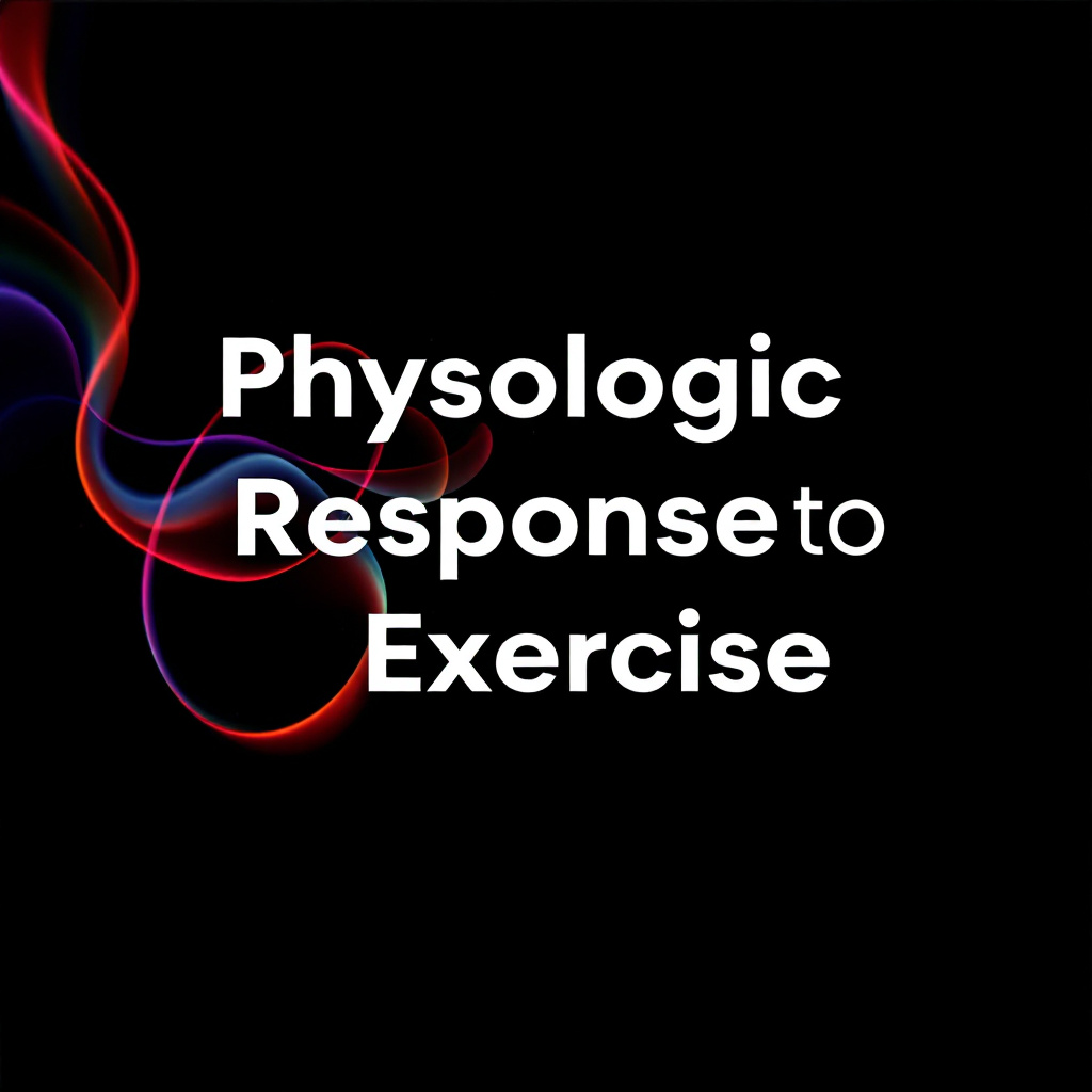 Physiological Responses to Exercise